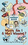 Where Am I And Who's Winning? - Andrew Baker - 9781446485385