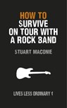 How to Survive on Tour with a Rock Band - Stuart Maconie - 9781446490310
