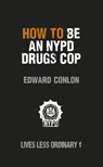 How to Be an NYPD Drugs Cop - Edward Conlon - 9781446490365