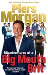 Misadventures of a Big Mouth Brit - Piers Morgan - 9781446491102