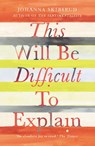 This Will Be Difficult to Explain and Other Stories - Johanna Skibsrud - 9781446494226