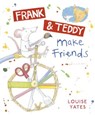 Frank and Teddy Make Friends - Louise Yates - 9781446495353