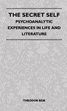 The Secret Self - Psychoanalytic Experiences In Life And Literature - Theodor Reik - 9781446513569