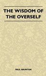 The Wisdom Of The Overself - Paul Brunton - 9781446514016