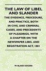 The Law Of Libel And Slander - The Evidence, Procedure, And Practice, Both In Civil And Criminal Cases, And Precedents Of Pleadings, With A Chapter On The Newspaper Libel And Registration Act, 1881 - W. Blake Odgers - 9781446521519