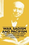 War, Sadism and Pacifism - Further Essays on Group Psychology and War - Edward Glover - 9781446522813