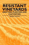 Resistant Vineyeards - Grafting, Planting, and Cultivation - Frederic T. Bioletti - 9781446533833