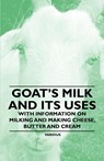 Goat's Milk and Its Uses - With Information on Milking and Making Cheese, Butter and Cream - Various (selected by the Federation of Children's Book Groups) - 9781446535486