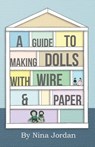 A Guide to Making Dolls with Wire and Paper - Nina Jordan - 9781446541753