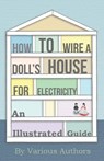 How to Wire a Doll's House for Electricity - An Illustrated Guide - Various - 9781446541968