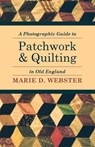 A Photographic Guide to Patchwork and Quilting in Old England - Marie Webster - 9781446542231