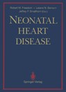 Neonatal Heart Disease - Robert M. Freedom ; Leland N. Benson ; Jeffrey F. Smallhorn - 9781447118169