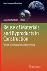 Reuse of Materials and Byproducts in Construction - Alan Richardson - 9781447169314