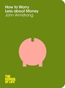 How to Worry Less About Money - John Armstrong - 9781447213079