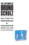 The Fictions of Bruno Schulz: The Street of Crocodiles & Sanatorium Under the Sign of the Hourglass - Bruno Schulz - 9781447216360