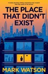 The Place That Didn't Exist - Mark Watson - 9781447243366