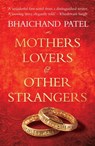 Mothers, Lovers and Other Strangers - Bhaichand Patel - 9781447248071
