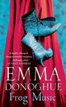 Frog Music - Emma Donoghue - 9781447249764