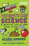 Disgusting Science: A Revolting Look at What Makes Things Gross - Glenn Murphy - 9781447252993