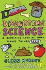 Disgusting Science: A Revolting Look at What Makes Things Gross - Glenn Murphy - 9781447253006