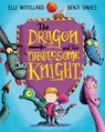 The Dragon and the Nibblesome Knight - Elli Woollard - 9781447254812
