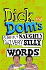 Dick and Dom's Slightly Naughty but Very Silly Words - Richard McCourt ; Dominic Wood - 9781447256366