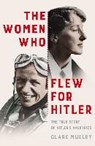 Mulley, C: Women Who Flew for Hitler - MULLEY,  Clare - 9781447274209