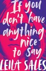 If You Don't Have Anything Nice to Say - Leila Sales - 9781447291770