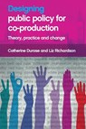 Designing Public Policy for Co-production - Catherine (University of Birmingham) Durose ; Liz (Institute for Political and Economic Governance (IPEG) Richardson - 9781447316954