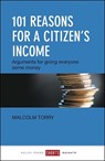 101 Reasons for a Citizen's Income - Malcolm Torry - 9781447326120