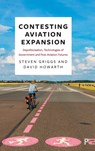 Contesting Aviation Expansion - Steven (De Montfort University) Griggs ; David (University of Essex) Howarth - 9781447344285