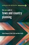 The Short Guide to Town and Country Planning - Adam (University of Gloucestershire) Sheppard ; Nick (University of the West of England) Croft ; Nick (University of the West of England.) Smith - 9781447344438