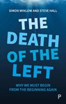 The Death of the Left - Simon (Northumbria University) Winlow ; Steve (Teesside University) Hall - 9781447354154