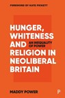 Hunger, Whiteness and Religion in Neoliberal Britain - Maddy (London School of Hygiene & Tropical Medicine) Power - 9781447358558