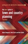 The Short Guide to Town and Country Planning 2e - Adam (University of Gloucestershire) Sheppard ; Nick (University of the West of England) Croft ; Nick (University of the West of England.) Smith - 9781447369813