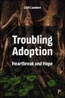 Troubling Adoption - Cath (The University of Warwick Lambert - 9781447371953