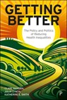 Getting Better - Clare (Newcastle University) Bambra ; Julia (University of Pennsylvania) Lynch ; Katherine E. (University of Strathclyde) Smith - 9781447372868
