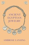 Ancient Egyptian Jewelry - Ambrose Lansing - 9781447401971