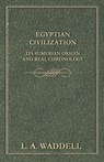 Egyptian Civilization Its Sumerian Origin and Real Chronology - L. A. Waddell - 9781447402305