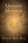 Unveiled Mysteries - Godfre Ray King - 9781447418245