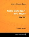 Johann Sebastian Bach - Cello Suite No.1 in G Major - BWV 1007 - A Score for the Cello - Johann Sebastian Bach - 9781447440185