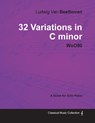 Ludwig Van Beethoven - 32 Variations in C minor - WoO 80 - A Score for Solo Piano;With a Biography by Joseph Otten - Ludwig van Beethoven - 9781447440529