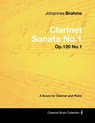 Johannes Brahms - Clarinet Sonata No.1 - Op.120 No.1 - A Score for Clarinet and Piano - Johannes Brahms - 9781447441090