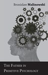 The Father in Primitive Psychology - Bronislaw Malinowski - 9781447455363