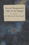 Guy de Maupassant's Tales of the Beggar - A Collection of Short Stories - Guy de Maupassant - 9781447468400