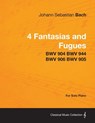 4 Fantasias and Fugues By Bach - BWV 904 BWV 944 BWV 906 BWV 905 - For Solo Piano - Johann Sebastian Bach - 9781447475729