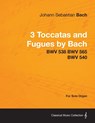 3 Toccatas and Fugues by Bach - BWV 538 BWV 565 BWV 540 - For Solo Organ - Johann Sebastian Bach - 9781447476351