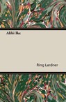 Alibi Ike - LARDNER,  Ring Jr. - 9781447479895