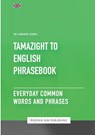 Tamazight To English Phrasebook - Everyday Common Words And Phrases - Ps Publishing - 9781447514541