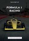 The Story Of Formula 1 Racing - Ps Publishing - 9781447527466